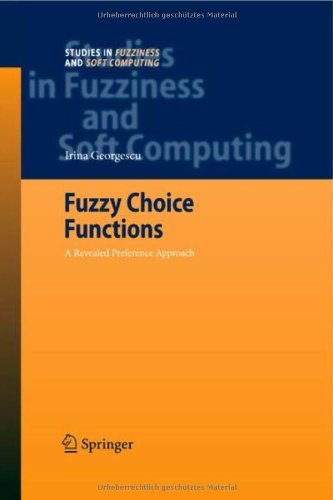 Fuzzy Choice Functions: A Revealed Preference Approach - Studies in Fuzziness and Soft Computing - Irina Georgescu - Bücher - Springer-Verlag Berlin and Heidelberg Gm - 9783540689973 - 26. April 2007
