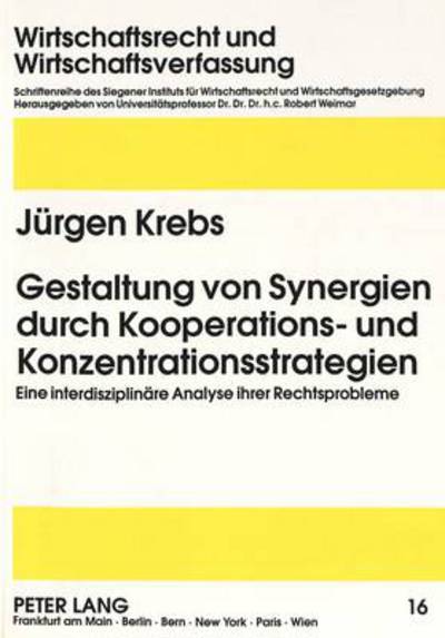 Cover for Krebs Jurgen Krebs · Gestaltung von Synergien durch Kooperations- und Konzentrationsstrategien: Eine interdisziplinaere Analyse ihrer Rechtsprobleme (Paperback Book) (1996)
