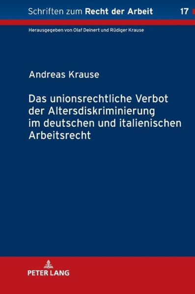 Cover for Andreas Krause · Das Unionsrechtliche Verbot Der Altersdiskriminierung Im Deutschen Und Italienischen Arbeitsrecht - Schriften Zum Recht der Arbeit (Hardcover Book) (2019)