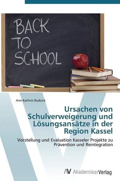 Cover for Ann Kathrin Rudzick · Ursachen Von Schulverweigerung Und Lösungsansätze in Der Region Kassel (Paperback Book) [German edition] (2011)