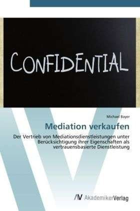 Cover for Bayer · Mediation verkaufen (Book) (2012)