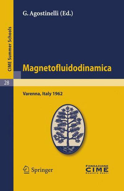 Cover for G Agostinelli · Magnetofluidodinamica: Lectures Given at a Summer School of the Centro Internazionale Matematico Estivo (C.I.M.E.) Held in Varenna (Como), Italy, September 28-October 6, 1962 - C.I.M.E. Summer Schools (Paperback Book) [Reprint of the 1st ed. C.I.M.E., Ed. Cremonese, Ro edition] (2011)