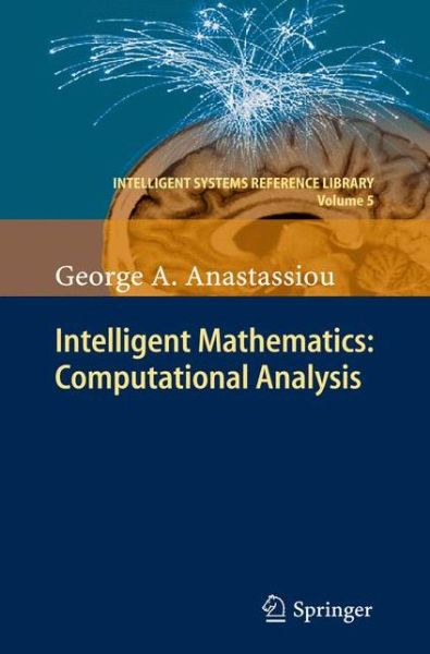 Intelligent Mathematics: Computational Analysis - Intelligent Systems Reference Library - George A. Anastassiou - Livros - Springer-Verlag Berlin and Heidelberg Gm - 9783642170973 - 15 de dezembro de 2010