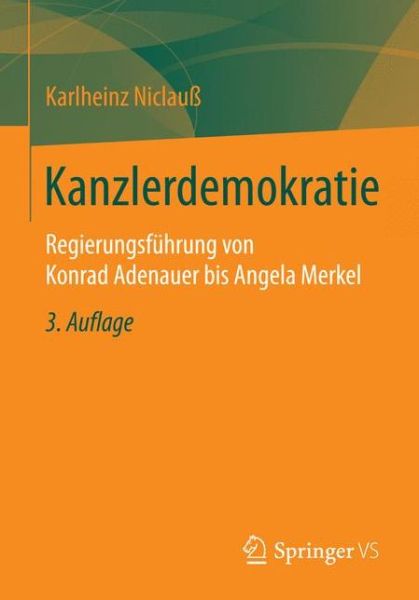 Cover for Karlheinz Niclauss · Kanzlerdemokratie: Regierungsfuhrung Von Konrad Adenauer Bis Angela Merkel (Paperback Bog) [3rd 3., Aktualisierte Und Erweiterte Aufl. 2015 edition] (2014)