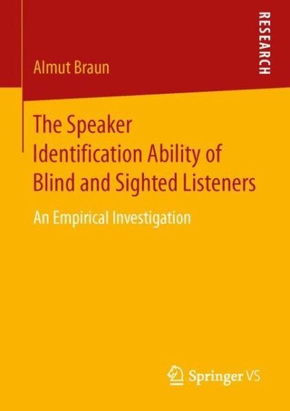 Almut Braun · The Speaker Identification Ability of Blind and Sighted Listeners: An Empirical Investigation (Taschenbuch) [1st ed. 2016 edition] (2016)