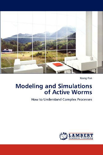 Cover for Xiang Fan · Modeling and Simulations of Active Worms: How to Understand Complex Processes (Paperback Book) (2012)