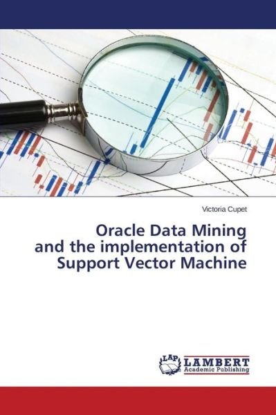 Cover for Cupet Victoria · Oracle Data Mining and the Implementation of Support Vector Machine (Paperback Book) (2015)