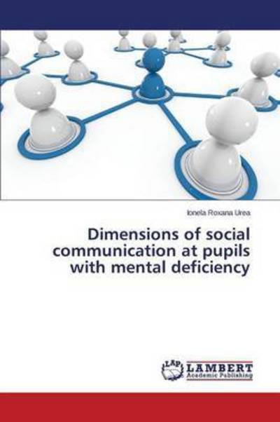 Dimensions of Social Communication at Pupils with Mental Deficiency - Urea Ionela Roxana - Livres - LAP Lambert Academic Publishing - 9783659758973 - 27 juillet 2015