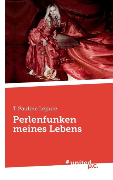 Perlenfunken meines Lebens - T. Pauline Lepure - Books - Bod Third Party Titles - 9783710352973 - December 20, 2021