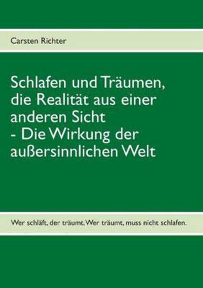 Cover for Carsten Richter · Schlafen Und Traumen, Die Realitat Aus Einer Anderen Sicht (Paperback Bog) [German edition] (2013)
