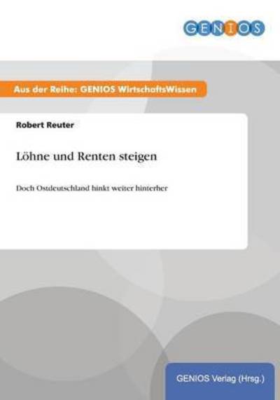 Cover for Robert Reuter · Loehne und Renten steigen: Doch Ostdeutschland hinkt weiter hinterher (Paperback Book) (2015)