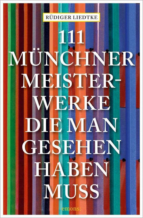 111 Münchner Meisterwerke, die man gesehen haben muss - Rüdiger Liedtke - Libros - Emons Verlag - 9783740812973 - 22 de octubre de 2021