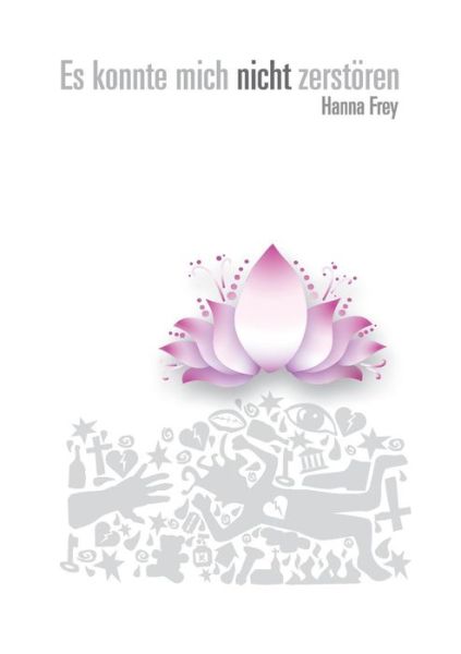 Cover for Hanna Frey · Es Konnte Mich Nicht Zerstoren (Paperback Book) (2016)