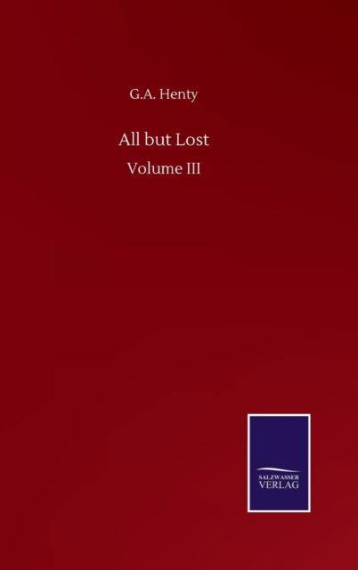 Cover for G A Henty · All but Lost: Volume III (Hardcover Book) (2020)