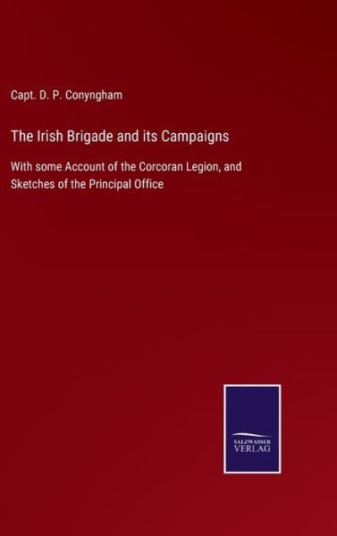 Cover for Capt D P Conyngham · The Irish Brigade and its Campaigns (Hardcover Book) (2021)