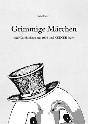 Cover for Rob Böcker · Grimmige Märchen und Geschichten aus 1000 und KEINER lacht (Book) (2024)