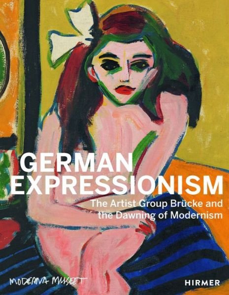 German Expressionism: The Artist Group Brucke and the Dawning of Modernism - Meike Hoffmann - Bøker - Hirmer Verlag - 9783777443973 - 15. oktober 2024