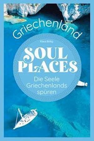 Cover for Klaus Bötig · Soul Places Griechenland  Die Seele Griechenlands spüren (Bok) (2023)