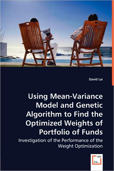 Cover for David Lai · Using Mean-variance Model and Genetic Algorithm to Find the Optimized Weights of Portfolio of Funds (Paperback Book) (2008)