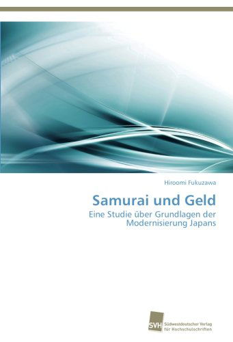 Cover for Hiroomi Fukuzawa · Samurai Und Geld: Eine Studie Über Grundlagen Der Modernisierung Japans (Paperback Book) [German edition] (2012)