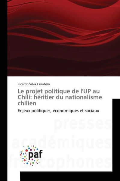 Cover for Silva Escudero Ricardo · Le Projet Politique De L'up Au Chili: Heritier Du Nationalisme Chilien (Taschenbuch) (2018)