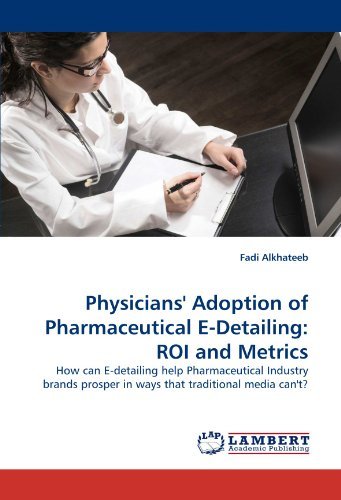 Cover for Fadi Alkhateeb · Physicians' Adoption of Pharmaceutical E-detailing: Roi and Metrics: How Can E-detailing Help Pharmaceutical Industry Brands Prosper in Ways That Traditional Media Can't? (Pocketbok) (2010)