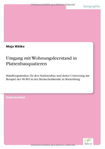 Cover for Maja Watke · Umgang mit Wohnungsleerstand in Plattenbauquatieren: Handlungsansatze fur den Stadtneubau und deren Umsetzung am Beispiel der 96 WE in der Breitscheidstrasse in Boizenburg (Paperback Book) [German edition] (2004)