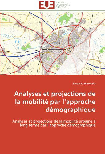 Cover for Zoran Krakutovski · Analyses et Projections De La Mobilité Par L'approche Démographique: Analyses et Projections De La Mobilité Urbaine À Long Terme Par L'approche Démographique (Paperback Book) [French edition] (2018)