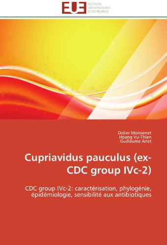 Cover for Guillaume Arlet · Cupriavidus Pauculus (Ex-cdc Group Ivc-2): Cdc Group Ivc-2: Caractérisation, Phylogénie, Épidémiologie, Sensibilité Aux Antibiotiques (Paperback Book) [French edition] (2018)