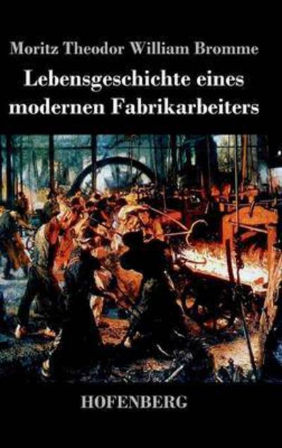 Cover for Moritz Theodor William Bromme · Lebensgeschichte Eines Modernen Fabrikarbeiters (Hardcover Book) (2014)