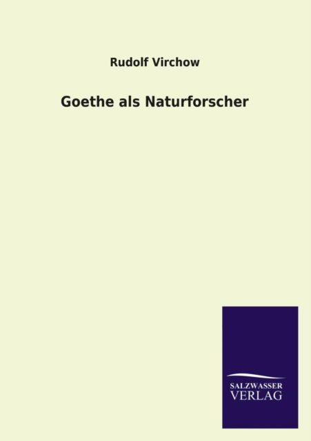 Goethe Als Naturforscher - Rudolf Virchow - Books - Salzwasser-Verlag GmbH - 9783846024973 - March 5, 2013