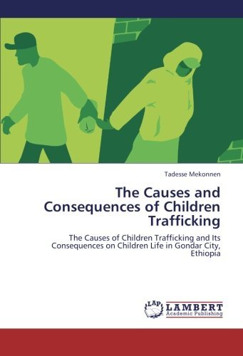 Cover for Tadesse Mekonnen · The Causes and Consequences of Children Trafficking: the Causes of Children Trafficking and Its Consequences on Children Life in Gondar City, Ethiopia (Paperback Bog) (2012)