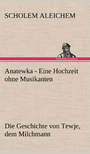 Cover for Scholem Aleichem · Anatewka - Eine Hochzeit Ohne Musikanten (Hardcover Book) [German edition] (2012)