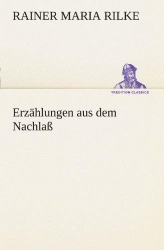 Cover for Rainer Maria Rilke · Erzählungen Aus Dem Nachlaß (Tredition Classics) (German Edition) (Paperback Bog) [German edition] (2012)