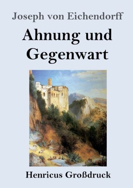 Cover for Joseph Von Eichendorff · Ahnung und Gegenwart (Grossdruck) (Pocketbok) (2020)