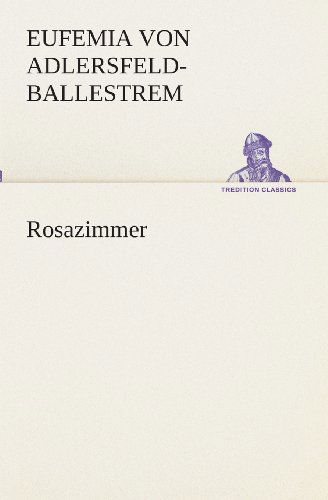 Cover for Eufemia Von Adlersfeld-ballestrem · Rosazimmer (Tredition Classics) (German Edition) (Taschenbuch) [German edition] (2013)