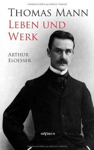 Cover for Arthur Eloesser · Thomas Mann - Leben Und Werk. Biographie (Paperback Book) [German edition] (2013)