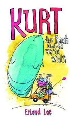 Kurt, der Fisch und die weite Welt - Erlend Loe - Books - Onkel & Onkel - 9783940029973 - March 19, 2013