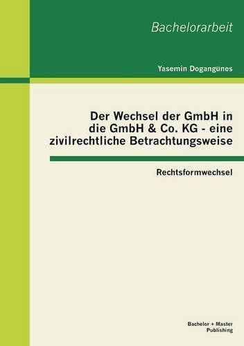Cover for Yasemin Dogangünes · Der Wechsel Der Gmbh in Die Gmbh &amp; Co. Kg - Eine Zivilrechtliche Betrachtungsweise: Rechtsformwechsel (Paperback Bog) [German edition] (2013)