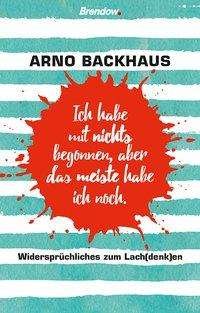 Cover for Backhaus · Ich habe mit nichts begonnen, (Book)