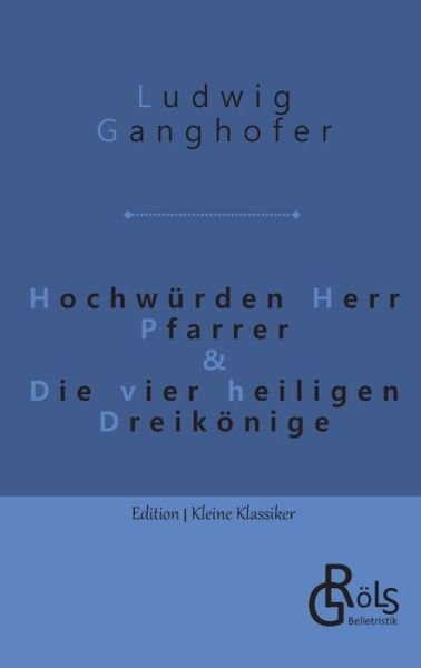 Cover for Ludwig Ganghofer · Hochwürden Herr Pfarrer &amp; Die vier heiligen Dreikönige (Taschenbuch) (2022)