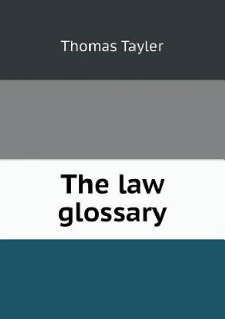 Cover for Thomas Tayler · The Law Glossary (Paperback Book) (2013)