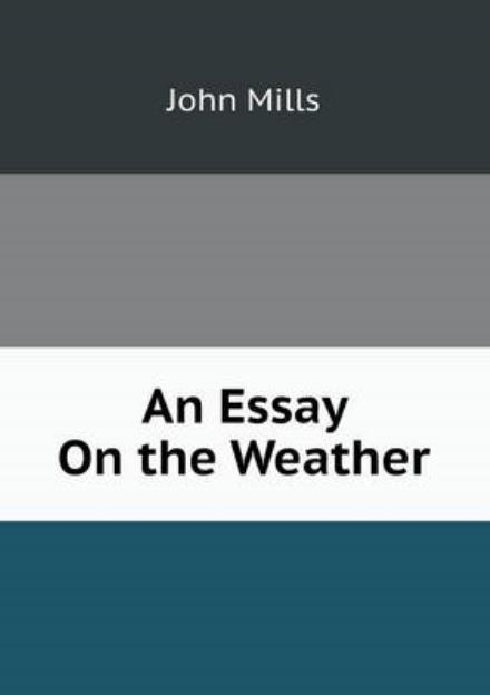 Cover for John Mills · An Essay on the Weather (Paperback Book) (2014)