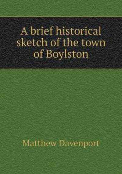 Cover for Matthew Davenport · A Brief Historical Sketch of the Town of Boylston (Paperback Book) (2014)