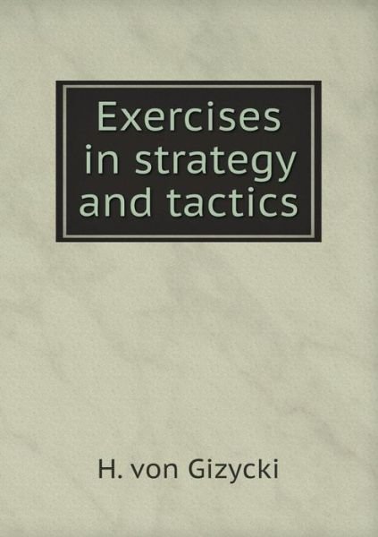 Cover for H Von Gizycki · Exercises in Strategy and Tactics (Pocketbok) (2015)