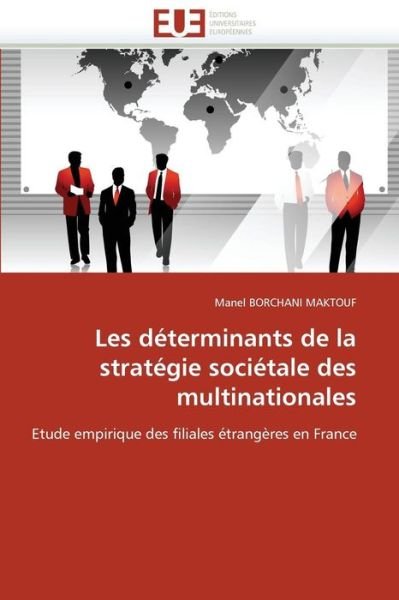 Cover for Manel Borchani Maktouf · Les Déterminants De La Stratégie Sociétale Des Multinationales: Etude Empirique Des Filiales Étrangères en France (Pocketbok) [French edition] (2018)
