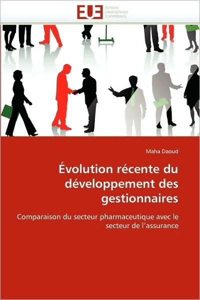 Cover for Maha Daoud · Évolution Récente Du Développement Des Gestionnaires: Comparaison Du Secteur Pharmaceutique Avec Le Secteur De L'assurance (Taschenbuch) [French edition] (2018)