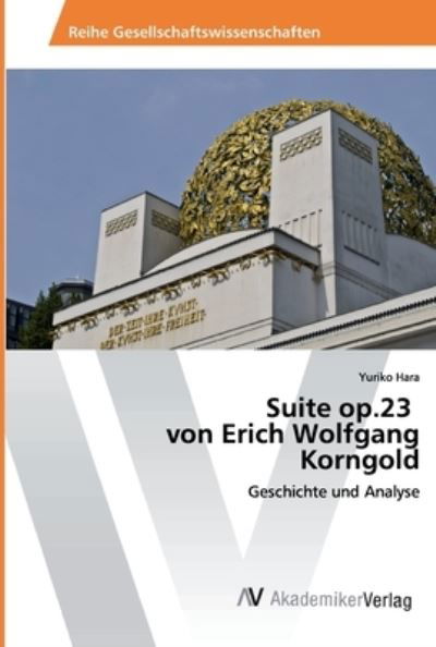 Suite op.23 von Erich Wolfgang Kor - Hara - Kirjat -  - 9786202223973 - perjantai 10. toukokuuta 2019