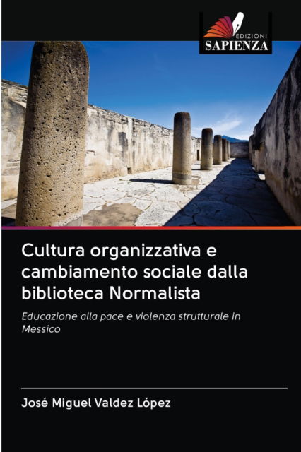Cover for Jose Miguel Valdez Lopez · Cultura organizzativa e cambiamento sociale dalla biblioteca Normalista (Paperback Book) (2020)
