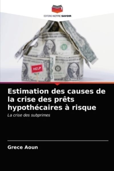 Cover for Grece Aoun · Estimation des causes de la crise des prets hypothecaires a risque (Pocketbok) (2021)
